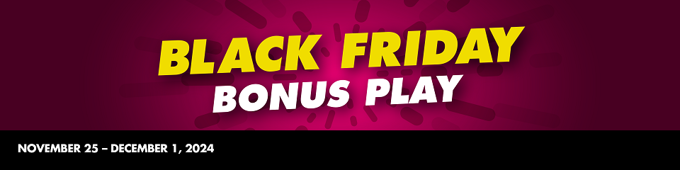 Black Friday Bonus Play Promotion